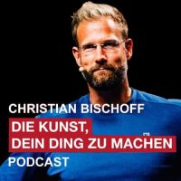 christian-bischoff-die-kunst-dein-ding-zu-machen-podcast